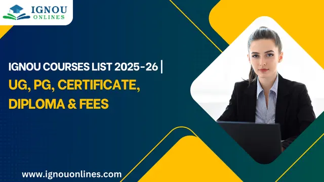 IGNOU Courses List 2025-26 | UG, PG, Certificate, Diploma & Fees